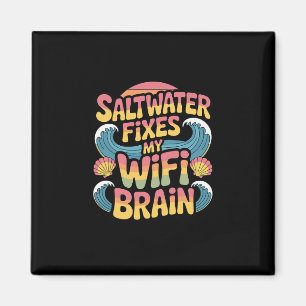 Saltwater Fixes My Wifi Brain - Funny Vacation Magnet