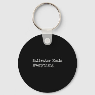 Saltwater Heals Everything Funny Beach Quotes Key Ring