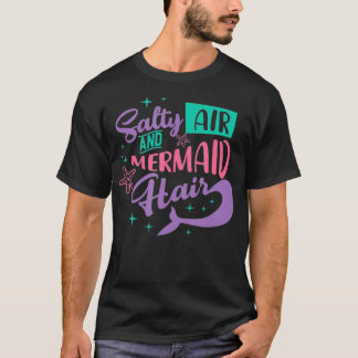 Salty Air Mermaid Hair  T-Shirt