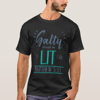 Salty And Lit Mathew 5 13 Christian Funny Sarcasti T-Shirt