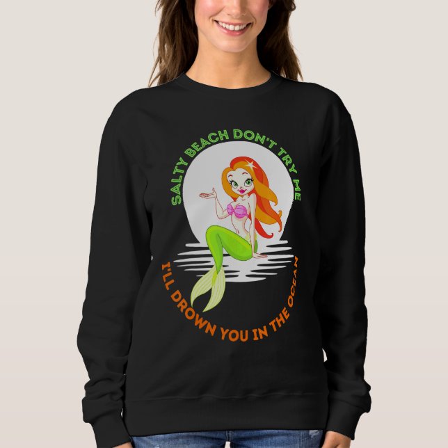 Salty Beach Dont Try Me Mermaid Women Girls Mermai Sweatshirt (Front)