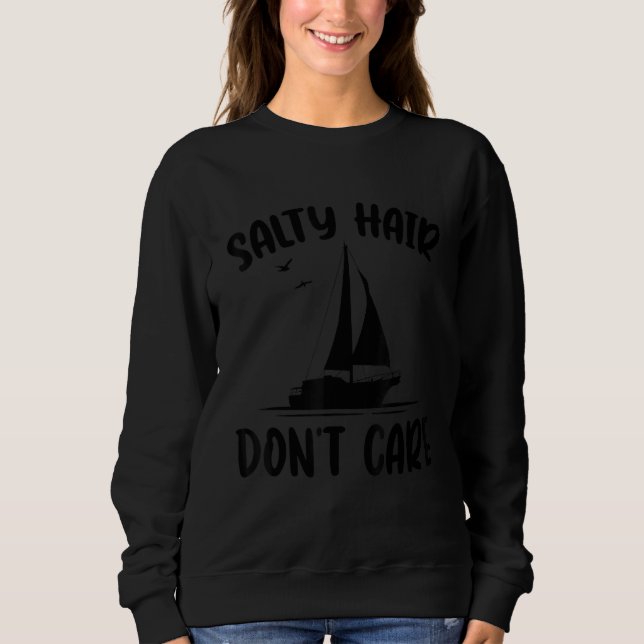 Salty Hair Don't Care Sailboat Sailing License Sai Sweatshirt (Front)
