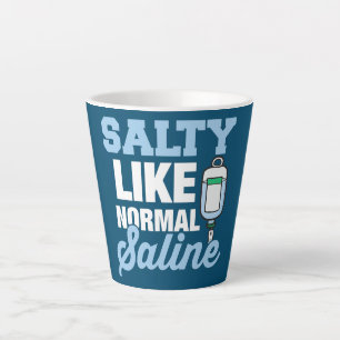 Salty Like Normal Saline Funny Nurse Doctor Latte Mug
