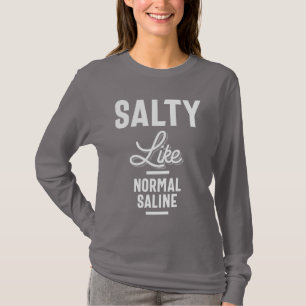 Salty Like Normal Saline Tshirt Funny Nurse Gift