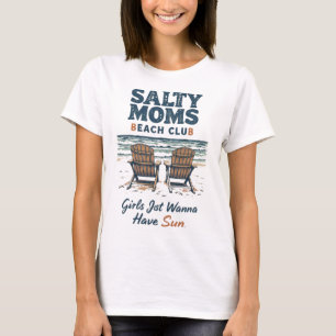 Salty Moms Beach Club-Girls Just Wanna Have Sun T-Shirt