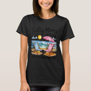 Salty moms beach club girls wanna have sun summer T-Shirt