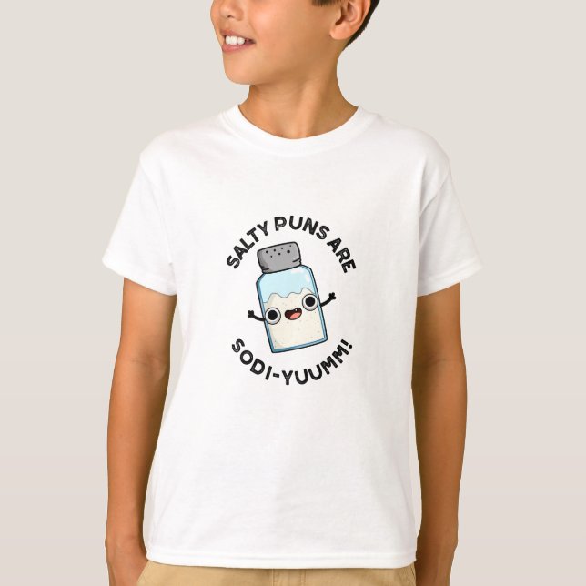 Salty Puns Are Sodi-yum Funny Salt Sodium Pun  T-Shirt (Front)