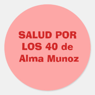 SALUD PORLOS 40 de Alma Munoz Classic Round Sticker