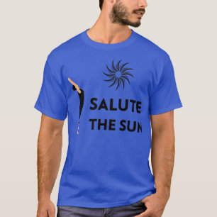 Salute The Sun T-Shirt