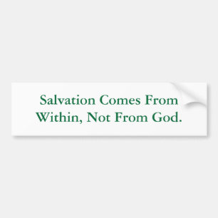 Salvation Comes From Within, Not From God. Bumper Sticker