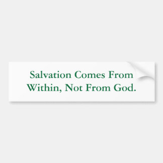 Salvation Comes From Within, Not From God. Bumper Sticker