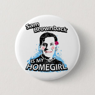Sam Brownback is my homegirl 6 Cm Round Badge