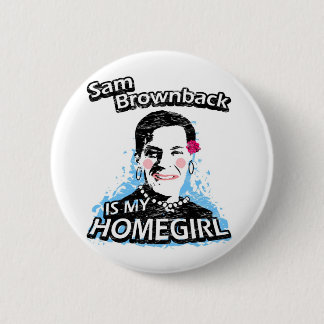 Sam Brownback is my homegirl 6 Cm Round Badge