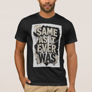 Same As It Ever Was Grunge Typography Shirt