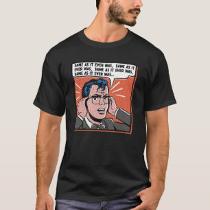 Same As It Ever Was T-Shirt