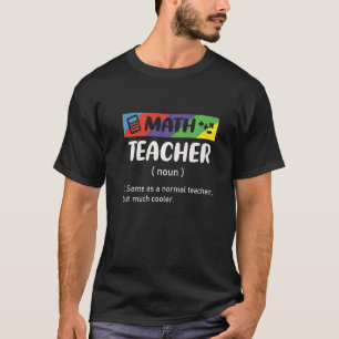 Same As Normal Teacher But Much Cooler Math Teache T-Shirt