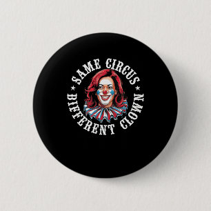 Same Circus Different Clown  6 Cm Round Badge