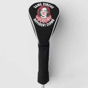 Same Circus Different Clown Anti Kamala 2024 Golf Head Cover