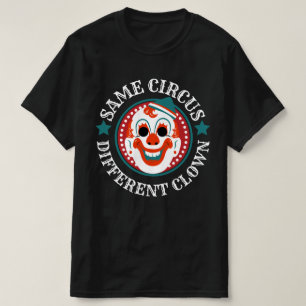 Same Circus Different Clown Funny T-Shirt