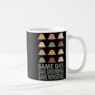 Same Day Same Groundhog Same Nonsense Funny Ground Coffee Mug
