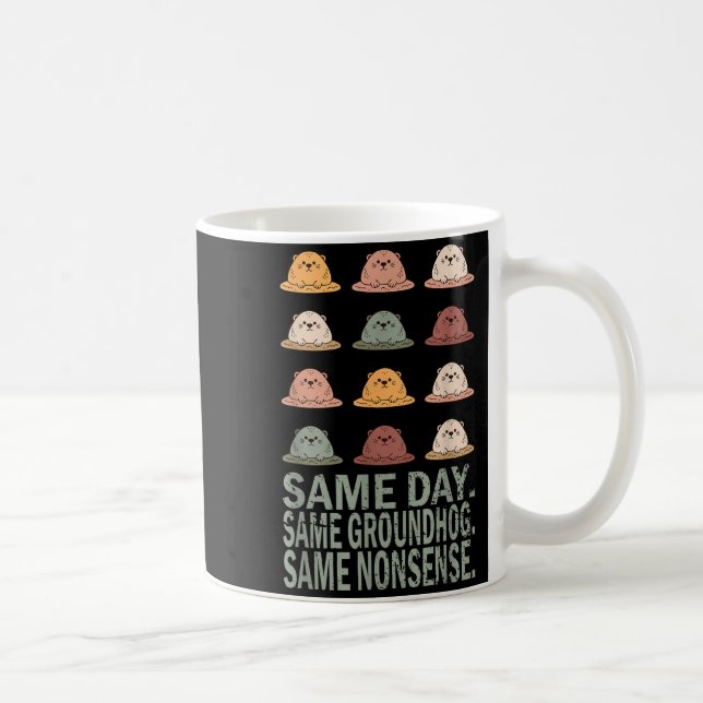 Same Day Same Groundhog Same Nonsense Funny Ground Coffee Mug (Right)