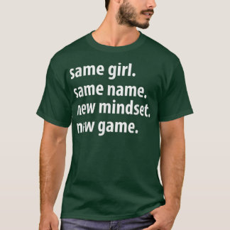 Same Girl Same Name New Mindset New Game, funny gi T-Shirt
