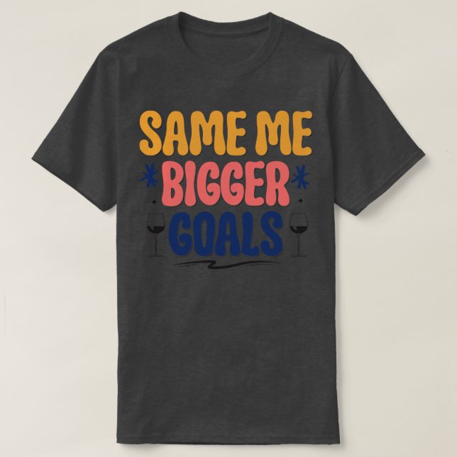 Same Me Bigger Golas T-Shirt (Design Front)