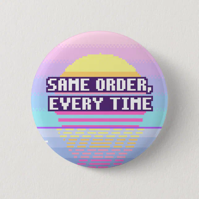 Same Order, Every Time Neurodivergent Pixel Button | Zazzle