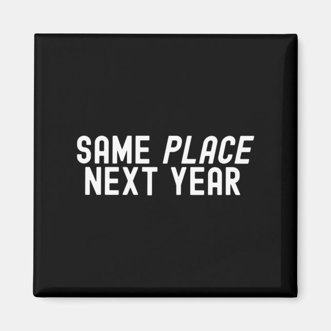 Same Place Next Year Magnet (Front)