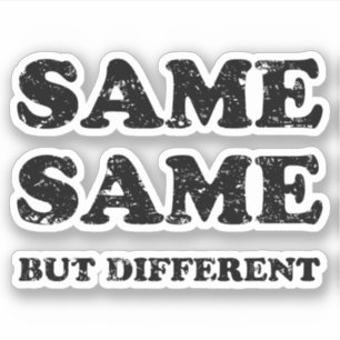 SAME SAME BUT DIFFERENT