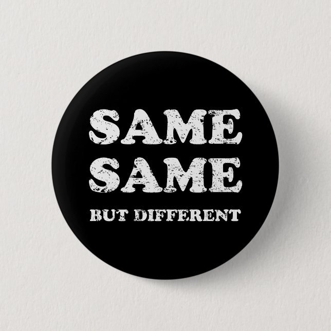 SAME SAME BUT DIFFERENT 6 CM ROUND BADGE (Front)