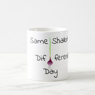 Same Shallot Different Day Coffee Mug
