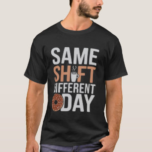 Same Shift Different Day Coffee Humour T-Shirt