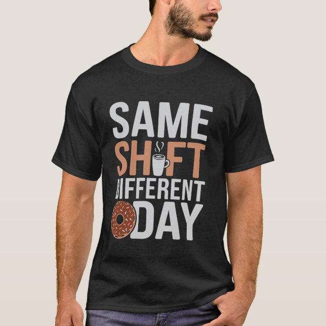 Same Shift Different Day Coffee Humour T-Shirt (Front)