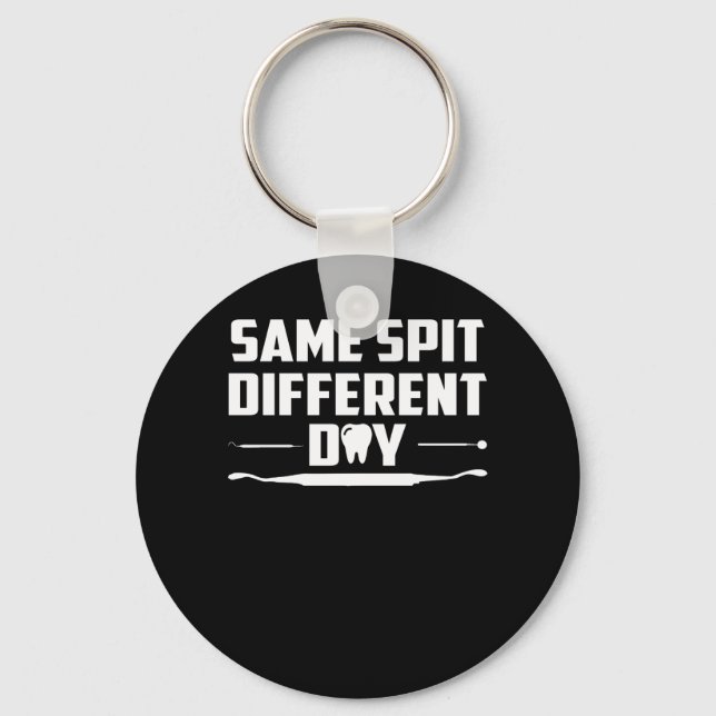 Same Spit Different Day Funny Dentist Key Ring (Front)