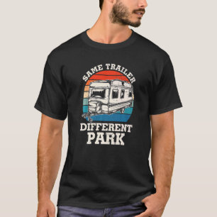 Same Trailer Different Park Rv Camping Rv Camper T-Shirt