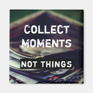 Sammeln Momente, nicht Dinge Magnet