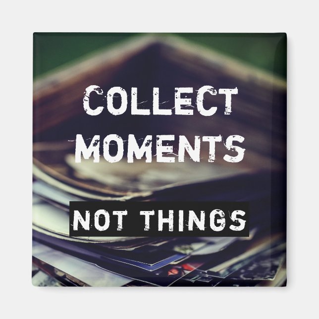 Sammeln Momente, nicht Dinge Magnet (Front)