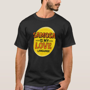 Samosa is My Love Language Pastries Foodie Samusa  T-Shirt