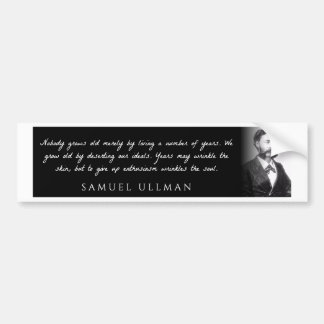 Samuel Ullman - Nobody grows old merely by a ... Bumper Sticker