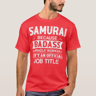 Samurai Badassy Miracle Worker Isn't Job Title Job T-Shirt
