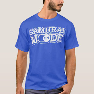 Samurai Mode On Sword Art Japanese Fighter Warrio T-Shirt