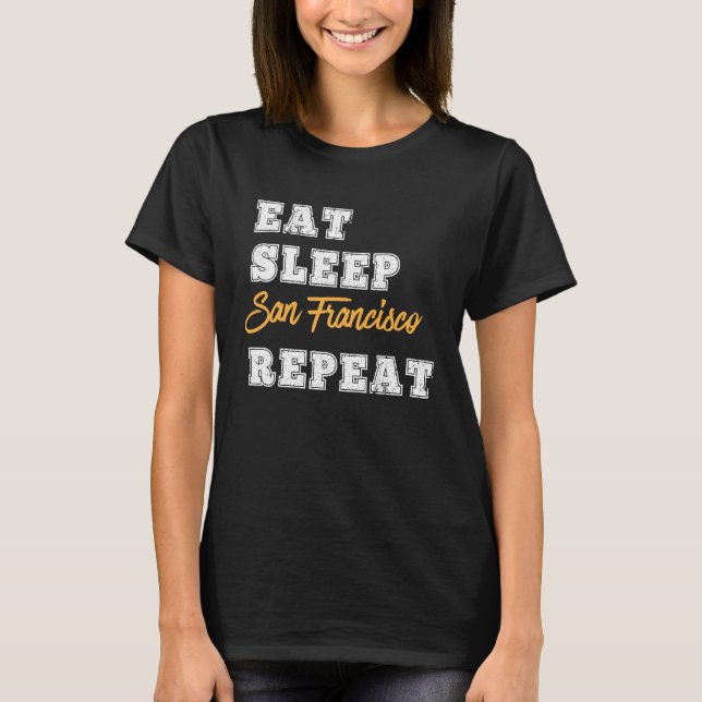 San Francisco   Eat Sleep Repeat California T-Shirt (Front)