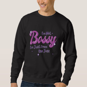 San Jose Native Funny State Flag Pride Bossy Sweatshirt