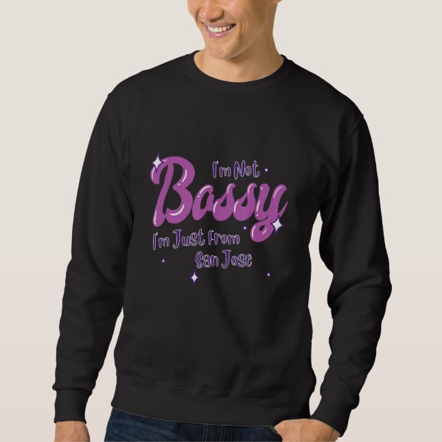 San Jose Native Funny State Flag Pride Bossy Sweatshirt (Front)