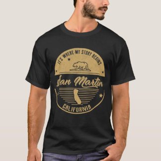 San Martin California It's Where my story begins T-Shirt