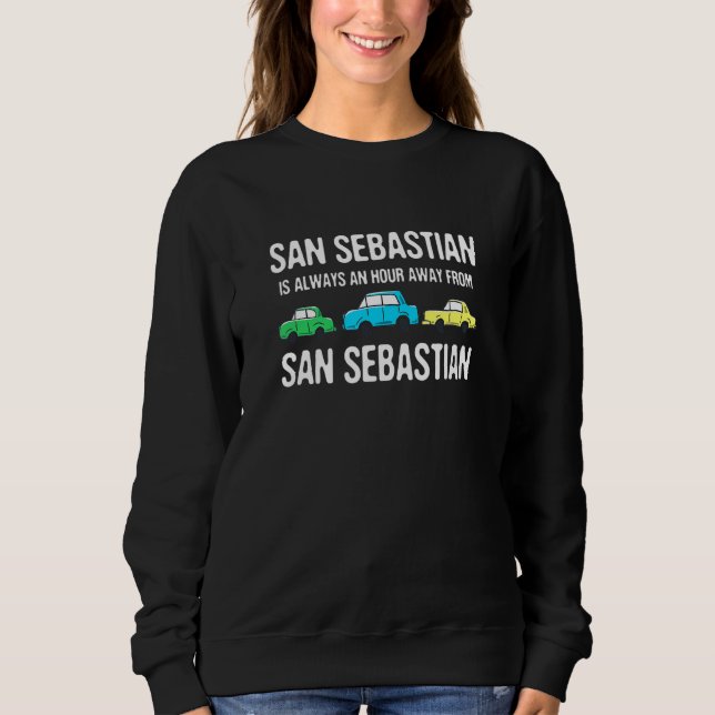 San Sebastian Is An Hour Away Traffic Spain Rush H Sweatshirt (Front)