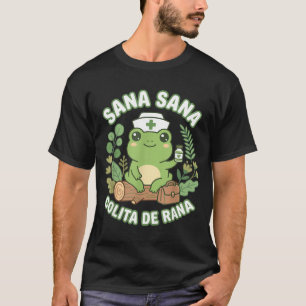 Sana Sana Colita De Rana Mexican Nurse Frog  T-Shirt
