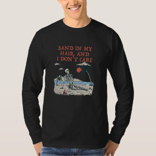 Sand In My Hair And I Don't Care Beach Summer Ocea T-Shirt