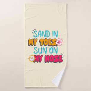 Sand in My Toes, Sun on My Nose Bath Towel